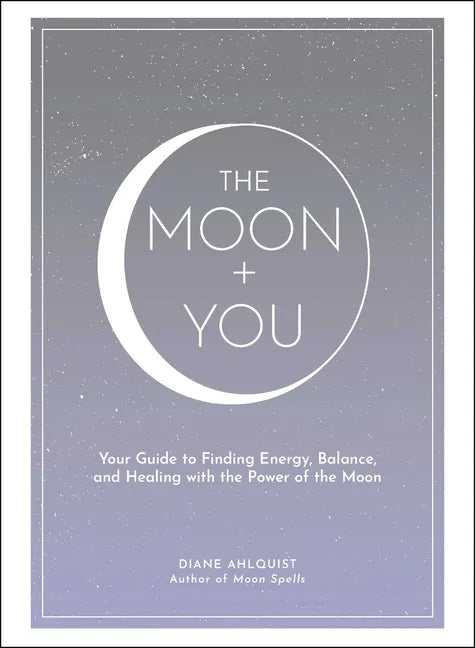 The Moon + You: Your Guide to Finding Energy, Balance, and Healing with the Power of the Moon - Hardcover