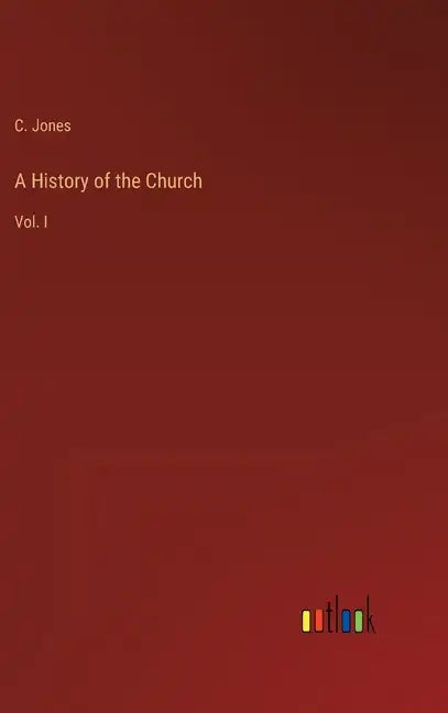 A History of the Church: Vol. I - Hardcover