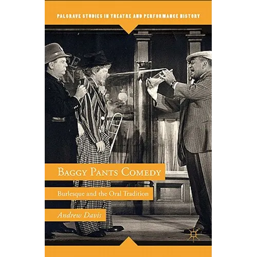 Baggy Pants Comedy: Burlesque and the Oral Tradition - Hardcover