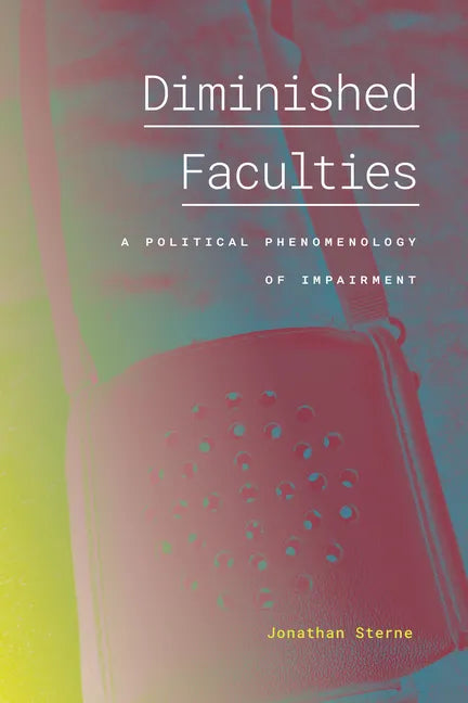 Diminished Faculties: A Political Phenomenology of Impairment - Paperback