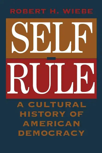 Self-Rule: A Cultural History of American Democracy - Paperback