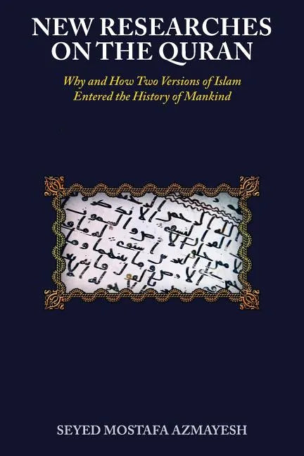 New Researches on the Quran: Why and How Two Versions of Islam Entered the History of Mankind - Paperback