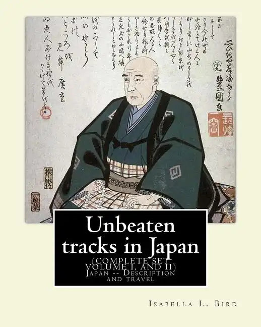 Unbeaten tracks in Japan: an account of travels on horseback in the interior: including visits to the aborigines of Yezo and the shrines of Nikk - Paperback