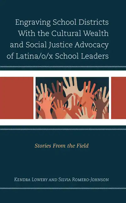 Engraving School Districts With the Cultural Wealth and Social Justice Advocacy of Latina/o/x School Leaders: Stories From the Field - Hardcover