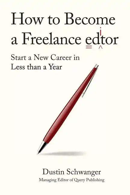 How to Become a Freelance Editor: Start a New Career in Less Than a Year - Paperback
