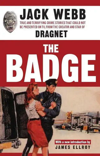 The Badge: True and Terrifying Crime Stories That Could Not Be Presented on TV, from the Creator and Star of Dragnet - Paperback