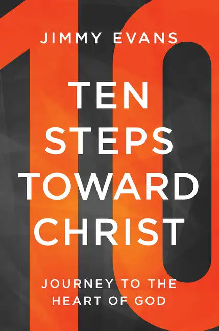 Ten Steps Toward Christ: Journey to the Heart of God - Paperback