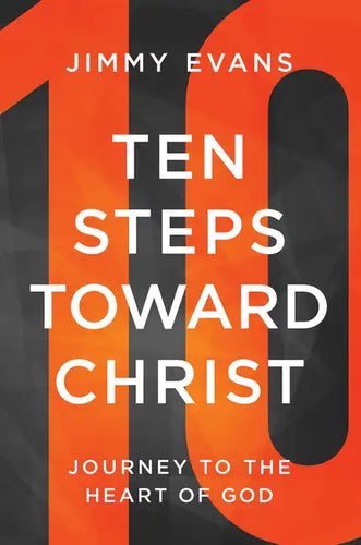 Ten Steps Toward Christ: Journey to the Heart of God - Paperback