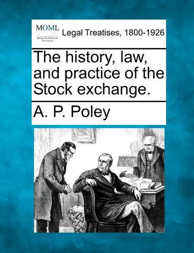 The History, Law, and Practice of the Stock Exchange. - Paperback