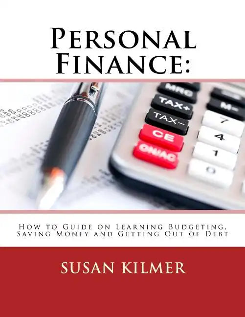 Personal Finance: How to Guide on Learning Budgeting, Saving Money and Getting Out of Debt - Paperback