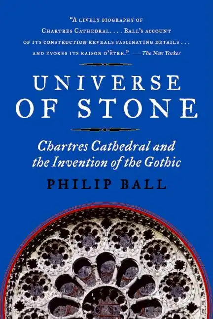 Universe of Stone: Chartres Cathedral and the Invention of the Gothic - Paperback