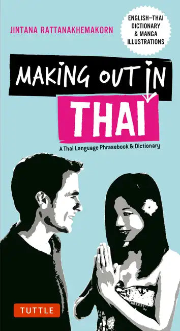 Making Out in Thai: A Thai Language Phrasebook & Dictionary (Fully Revised with New Manga Illustrations and English-Thai Dictionary) - Paperback