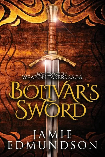 Bolivar's Sword: Book Two of The Weapon Takers Saga - Paperback