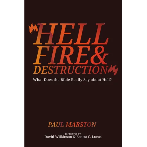 Hellfire and Destruction: What Does the Bible Really Say about Hell? - Paperback