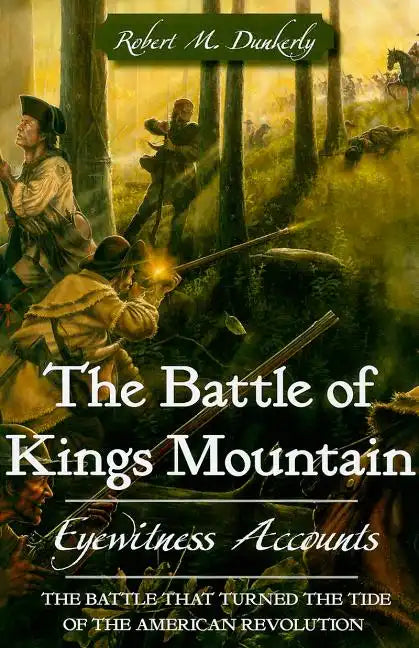 The Battle of Kings Mountain: Eyewitness Accounts - Paperback