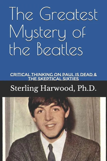 The Greatest Mystery of the Beatles: Critical Thinking on: Paul is Dead - Paperback