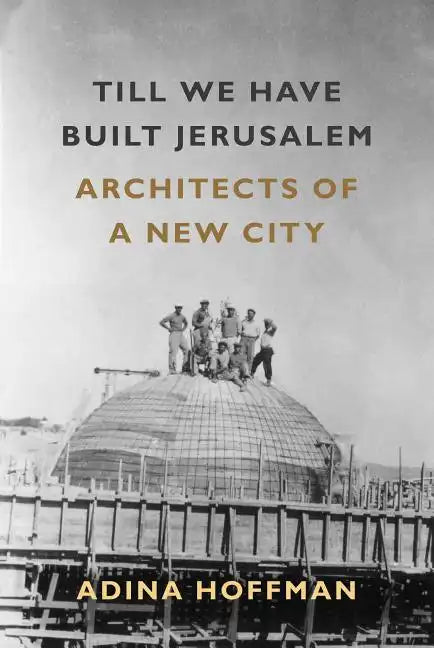 Till We Have Built Jerusalem: Architects of a New City - Paperback