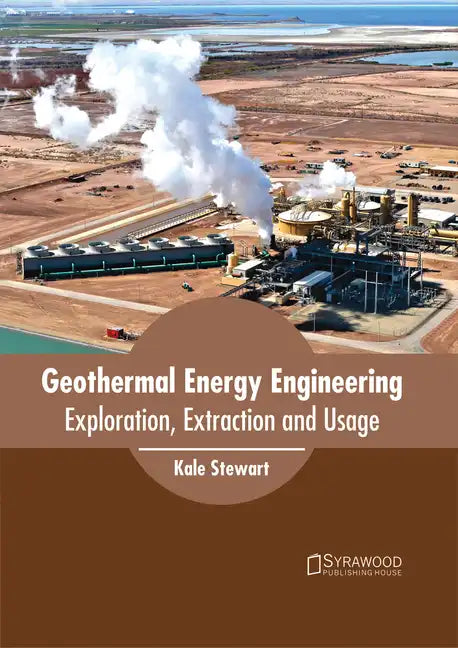 Geothermal Energy Engineering: Exploration, Extraction and Usage - Hardcover