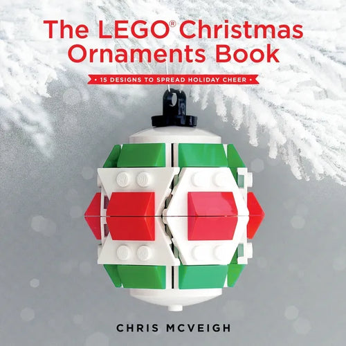 The Lego Christmas Ornaments Book: 15 Designs to Spread Holiday Cheer - Hardcover