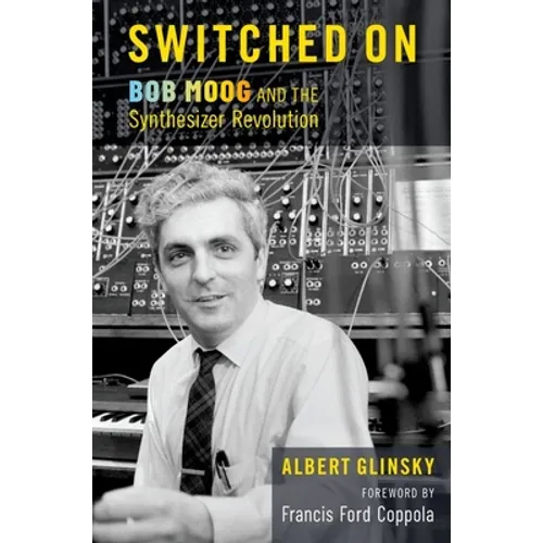 Switched on: Bob Moog and the Synthesizer Revolution - Hardcover