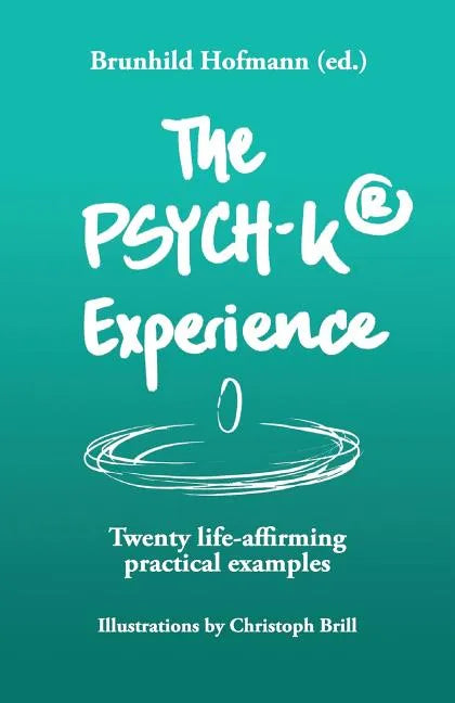 The PSYCH-K Experience: Twenty life-affirming practical examples - Paperback