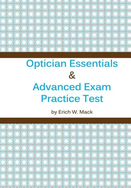 Optician Essentials and Advanced Exam Practice Test - Paperback