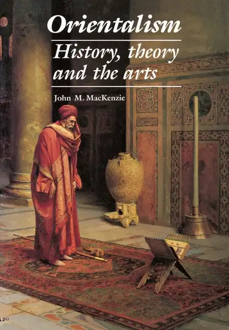 Orientalism: History, Theory and the Arts - Paperback