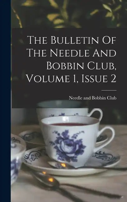 The Bulletin Of The Needle And Bobbin Club, Volume 1, Issue 2 - Hardcover
