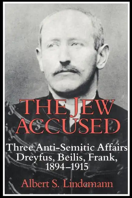 The Jew Accused: Three Anti-Semitic Affairs (Dreyfus, Beilis, Frank) 1894 1915 - Paperback
