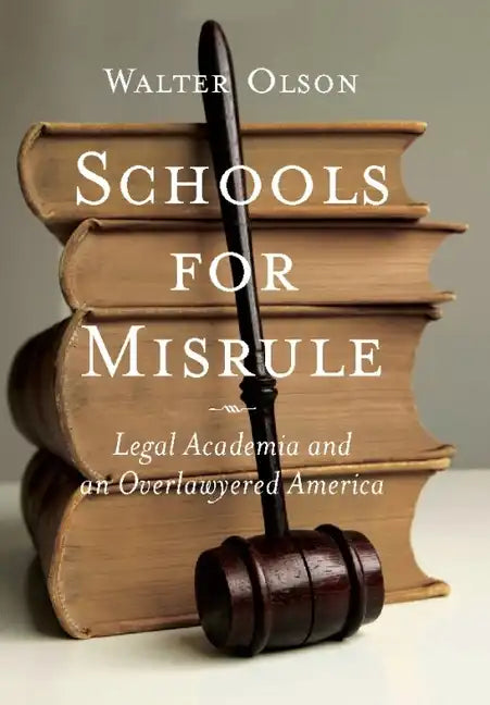 Schools for Misrule: Legal Academia and an Overlawyered America - Hardcover