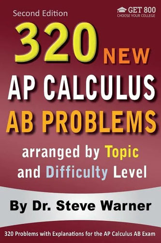 320 AP Calculus AB Problems arranged by Topic and Difficulty Level, 2nd Edition: 160 Test Questions with Solutions, 160 Additional Questions with Answ - Paperback