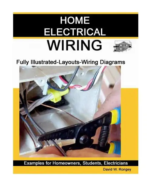 Home Electrical Wiring: A Complete Guide to Home Electrical Wiring Explained by a Licensed Electrical Contractor - Paperback