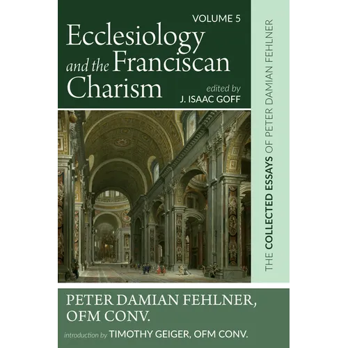 Ecclesiology and the Franciscan Charism: The Collected Essays of Peter Damian Fehlner, Ofm Conv: Volume 5 - Paperback