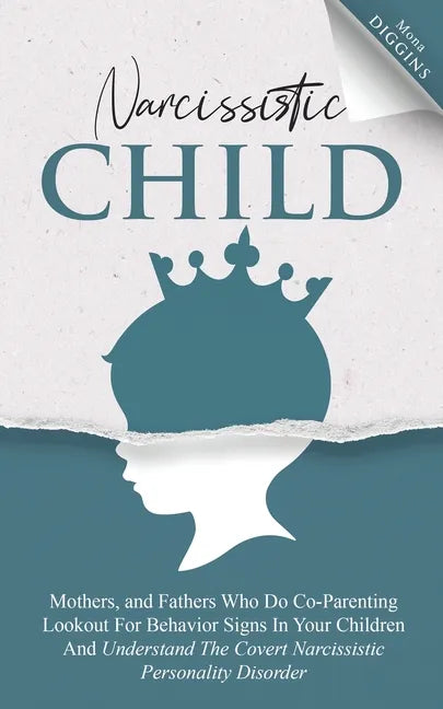 Narcissistic Child Mothers, and Fathers Who Do Co-Parenting Lookout For Behavior Signs In Your Children And Understand The Covert Narcissistic Persona - Paperback