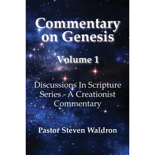 Commentary On Genesis - Volume 1: Discussions In Scripture Series - A Creationist Commentary - Paperback