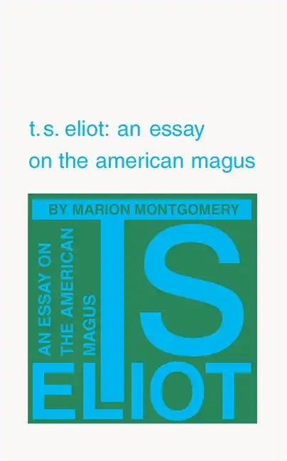 T. S. Eliot: An Essay on the American Magus - Paperback