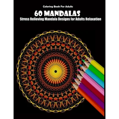 Coloring Book For Adults: 60 Mandalas: Stress Relieving Mandala Designs for Adults Relaxation - Paperback