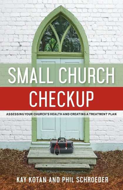 Small Church Checkup: Assessing Your Church's Health and Creating a Treatment Plan - Paperback