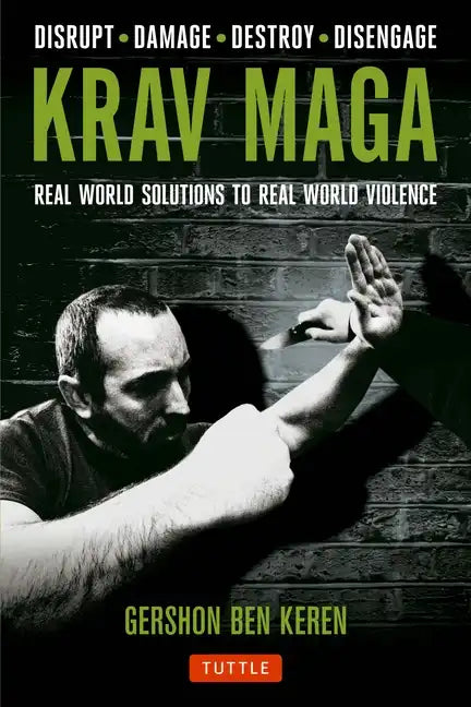 Krav Maga: Real World Solutions to Real World Violence - Disrupt - Damage - Destroy - Disengage - Paperback