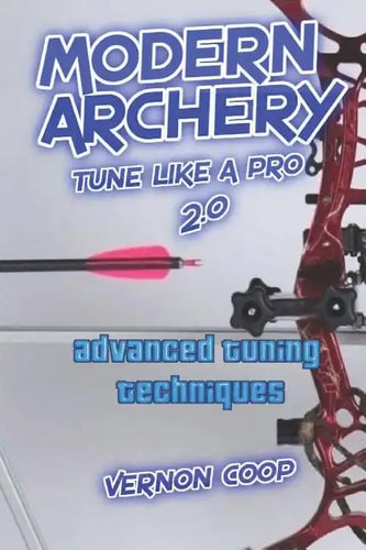 modern archery: advanced tuning techniques 2.0 - Paperback