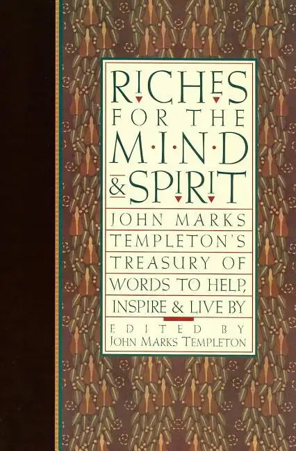 Riches for the Mind and Spirit: John Marks Templeton's Treasury of Words to Help, Inspire, & Live by - Paperback