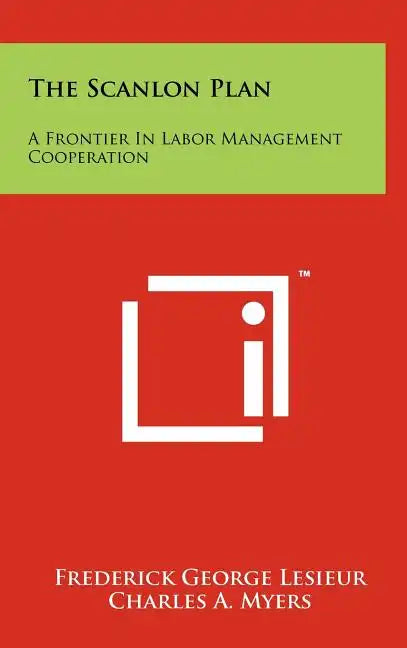 The Scanlon Plan: A Frontier in Labor Management Cooperation - Hardcover