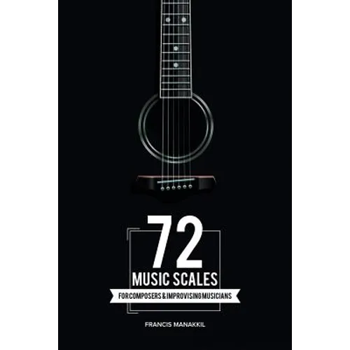 72 Music Scales: For Composers & Improvising Musicians - Paperback