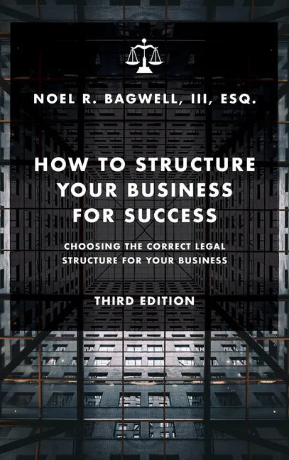 How to Structure Your Business for Success: Choosing the Correct Legal Structure for Your Business - Hardcover
