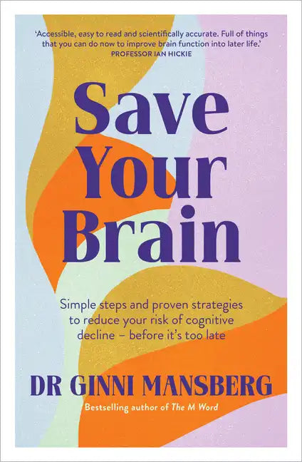 Save Your Brain: Simple Steps and Proven Strategies to Reduce Your Risk of Cognitive Decline - Before It's Too Late - Paperback