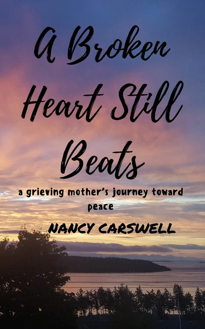 A Broken Heart Still Beats: a grieving mother's journey toward peace - Paperback