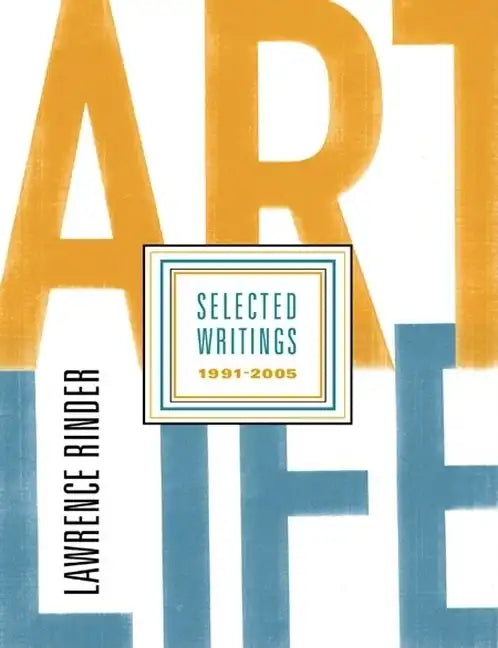 Art Life: Selected Writings 1991-2005 - Paperback