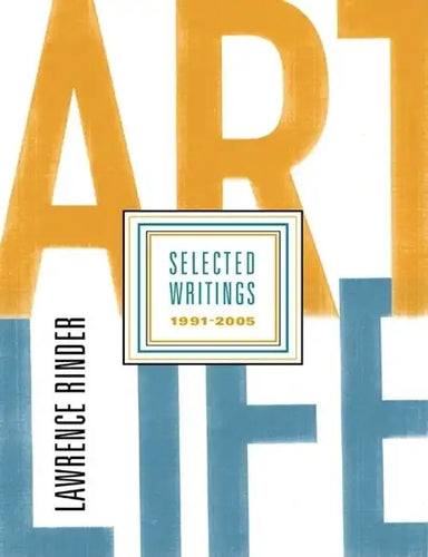 Art Life: Selected Writings 1991-2005 - Paperback
