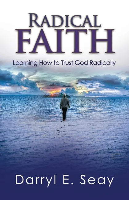 Radical Faith: Learning How to Trust God Radically - Paperback