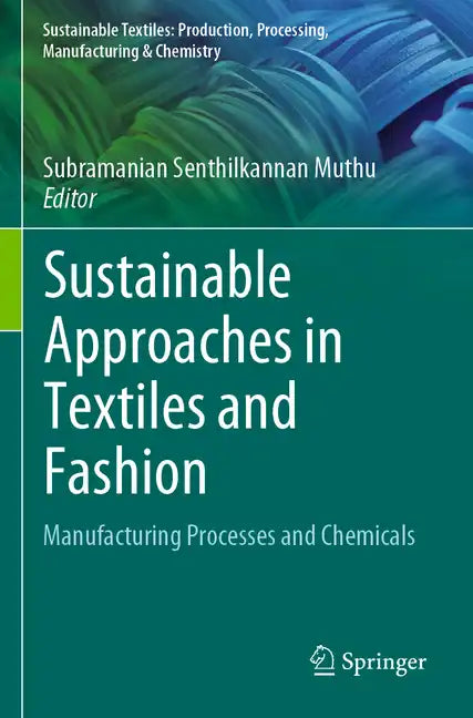 Sustainable Approaches in Textiles and Fashion: Manufacturing Processes and Chemicals - Paperback